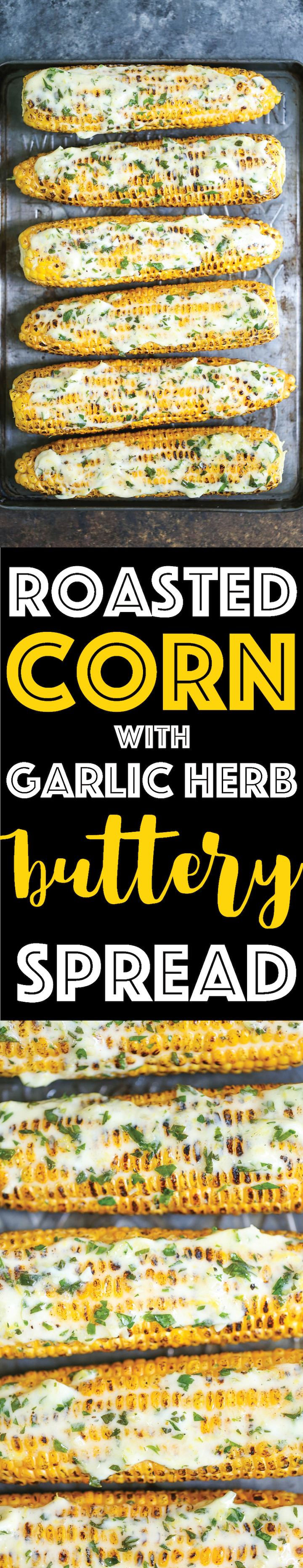 Roasted Corn with Garlic Herb Buttery Spread - This spread is a GAME CHANGER. Spread it on anything and everything! It comes together in less than 5 min!