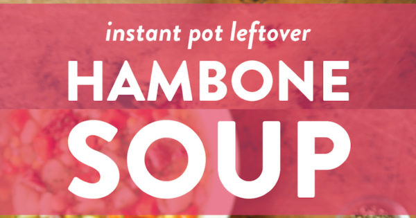 Instant Pot Leftover Hambone Soup Damn Delicious